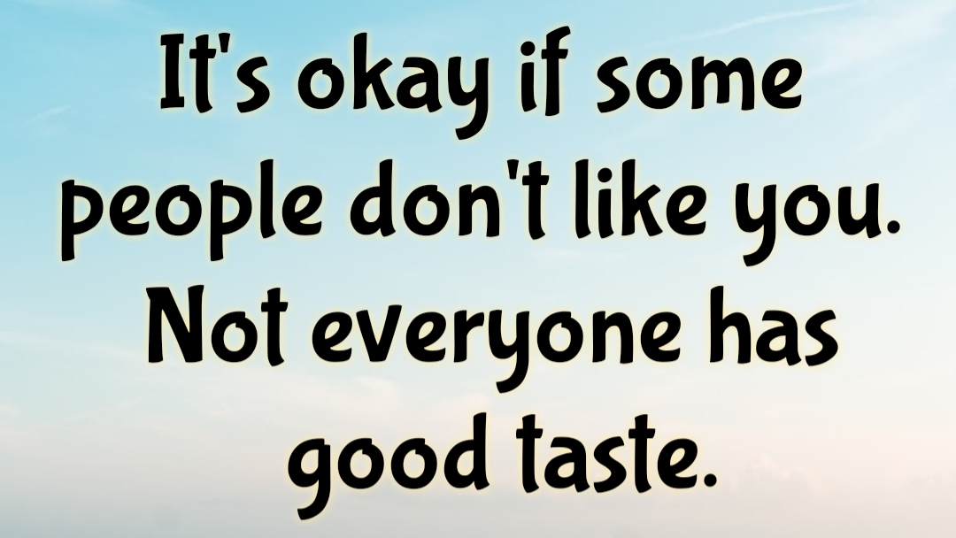 Not Everyone Will Like You and It’s Okay