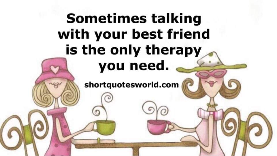 Talking with your best friend is best therapy – Short Quotes World