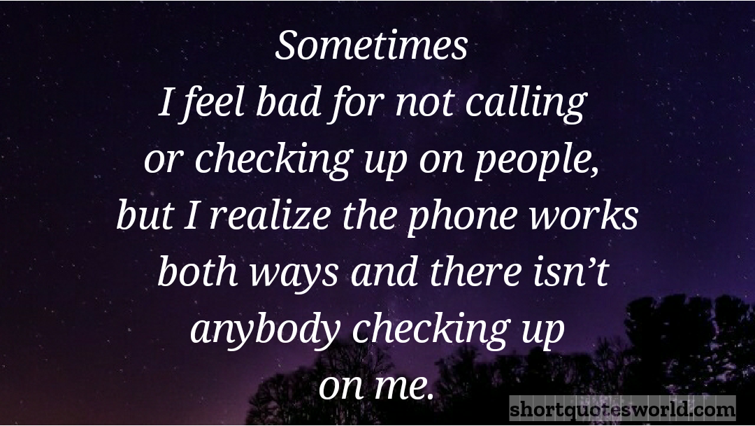 sometimes-i-feel-bad-for-not-calling-or-checking-up-on-people