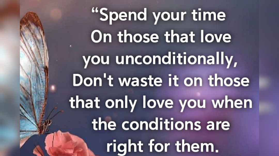 Spend Your Time On Those That Love You Unconditionally